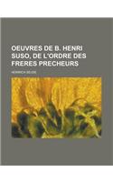 Oeuvres de B. Henri Suso, de L'Ordre Des Freres Precheurs