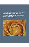 The Works of Daniel Defoe (Volume 15); Due Preparation for the Plague, as Well for Soul as Body