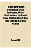 I Class Destroyers: Demirhisar Class Destroyers, I Class Destroyers of the Royal Navy, HMS Inglefield, HMS Ilex, HMS Icarus, HMS Ivanhoe
