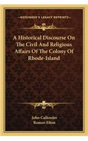 A Historical Discourse On The Civil And Religious Affairs Of The Colony Of Rhode-Island