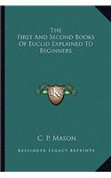 First and Second Books of Euclid Explained to Beginners