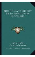 Blue Hills and Shoofly Pie in Pennsylvania Dutchland