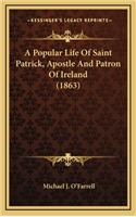 A Popular Life of Saint Patrick, Apostle and Patron of Ireland (1863)