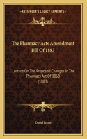 The Pharmacy Acts Amendment Bill Of 1883