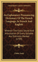 An Explanatory Pronouncing Dictionary Of The French Language, In French And English