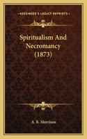 Spiritualism And Necromancy (1873)