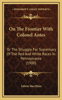 On The Frontier With Colonel Antes