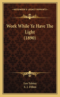 Work While Ye Have The Light (1890): (English)