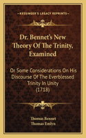 Dr. Bennet's New Theory of the Trinity, Examined