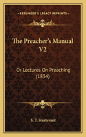Preacher's Manual V2: Or Lectures On Preaching (1834)