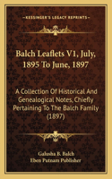 Balch Leaflets V1, July, 1895 To June, 1897: A Collection Of Historical And Genealogical Notes, Chiefly Pertaining To The Balch Family (1897)(English)