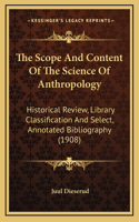 The Scope And Content Of The Science Of Anthropology: Historical Review, Library Classification And Select, Annotated Bibliography (1908)(English)