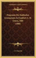 Programm Des Stadtischen Gymnasiums Zu Frankfurt A. M. Ostern, 1880 (1880)