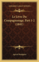 Le Livre Du Compagnonage, Part 1-2 (1841): (French)