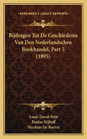Bijdragen Tot De Geschiedenis Van Den Nederlandschen Boekhandel, Part 5 (1895)