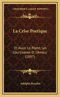 La Crise Poetique: Et Aussi Le Poete, Les Courtisanes Et L'Amour (1897)