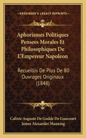 Aphorismes Politiques Pensees Morales Et Philosophiques De L'Empereur Napoleon