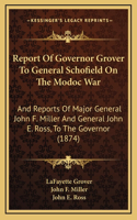 Report Of Governor Grover To General Schofield On The Modoc War