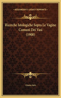 Ricerche Istologiche Sopra Le Vagine Comuni Dei Vasi (1900)