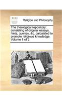 The Theological Repository; Consisting of Original Essays, Hints, Queries, &C. Calculated to Promote Religious Knowledge. Volume 1 of 2