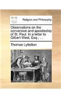 Observations on the conversion and apostleship of St. Paul. In a letter to Gilbert West, Esq.; ...