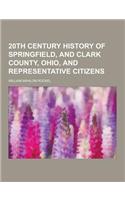 20th Century History of Springfield, and Clark County, Ohio, and Representative Citizens