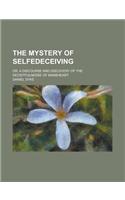 The Mystery of Selfedeceiving; Or, a Discourse and Discovery of the Deceitfulnesse of Mansheart: (English)