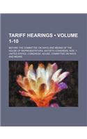 Tariff Hearings (Volume 1-10); Before the Committee on Ways and Means of the House of Representatives, Sixtieth Congress. Nos. 1-: (English)