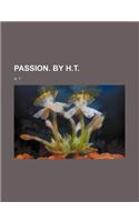 Passion. by H.T.