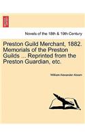 Preston Guild Merchant, 1882. Memorials of the Preston Guilds ... Reprinted from the Preston Guardian, Etc.