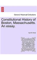 Constitutional History of Boston, Massachusetts. an Essay.