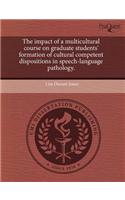 The Impact of a Multicultural Course on Graduate Students' Formation of Cultural Competent Dispositions in Speech-Language Pathology