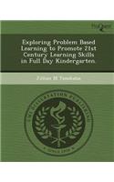 Exploring Problem Based Learning to Promote 21st Century Learning Skills in Full Day Kindergarten: (English)