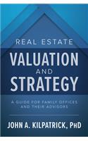 Real Estate Valuation and Strategy: A Guide for Family Offices and Their Advisors