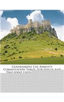 Government Life Annuity Commutation Tables, for Single and Two Joint Lives ... and Three and Four Joint Lives ......