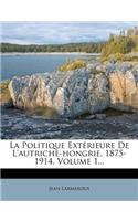 La Politique Exterieure de L'Autriche-Hongrie, 1875-1914, Volume 1...