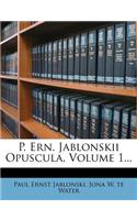 P. Ern. Jablonskii Opuscula, Volume 1...