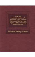 Life and Administration of Edward, First Earl of Clarendon: Letters and Papers, 1837