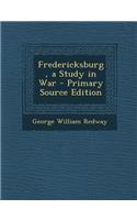 Fredericksburg, a Study in War - Primary Source Edition