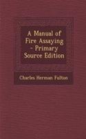 A Manual of Fire Assaying - Primary Source Edition