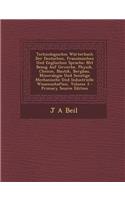 Technologisches Worterbuch Der Deutschen, Franzosischen Und Englischen Sprache: Mit Bezug Auf Gewerbe, Physik, Chemie, Nautik, Bergbau, Mineralogie Un
