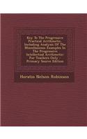 Key to the Progressive Practical Arithmetic, Including Analysis of the Miscellaneous Examples in the Progressive Intellectual Arithmetic: For Teachers