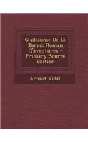 Guillaume de La Barre; Roman D'Aventures - Primary Source Edition