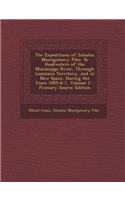 The Expeditions of Zebulon Montgomery Pike: To Headwaters of the Mississippi River, Through Louisiana Territory, and in New Spain, During the Years 18