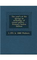 The Year's at the Spring; An Anthology of Recent Poetry - Primary Source Edition