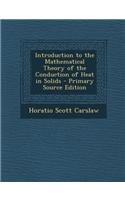 Introduction to the Mathematical Theory of the Conduction of Heat in Solids - Primary Source Edition