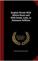English Words With Native Roots and With Greek, Latin, or Romance Suffixes