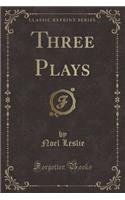 Three Plays (Classic Reprint)