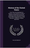 History of the United States: From Their First Settlement as Colonies, to the Cession of Florida, in Eighteen Hundred and Twenty-One: Comprising, Every Important Political Event;