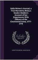 Sally Wister's Journal, a True Narrative; Being a Quaker Maiden's Account of her Experiences With Officers of the Continental Army, 1777-1778